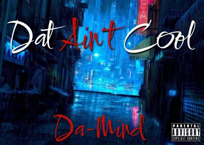Exclusive Rap Premiere: Da-Mind Unleashes ‘Dat Aint Cool’ – On The Playlist